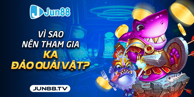 KA Đảo Quái Vật: Khám Phá Thế Giới Huyền Bí 2025 KA đảo quái vật có gì hot