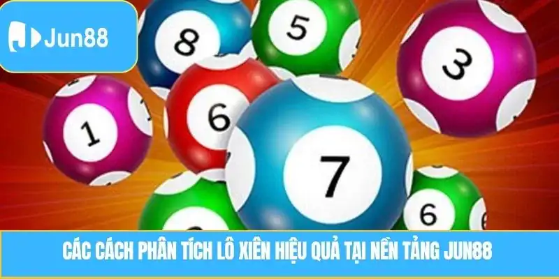 Các cách phân tích Lô Xiên hiệu quả tại nền tảng JUN88 